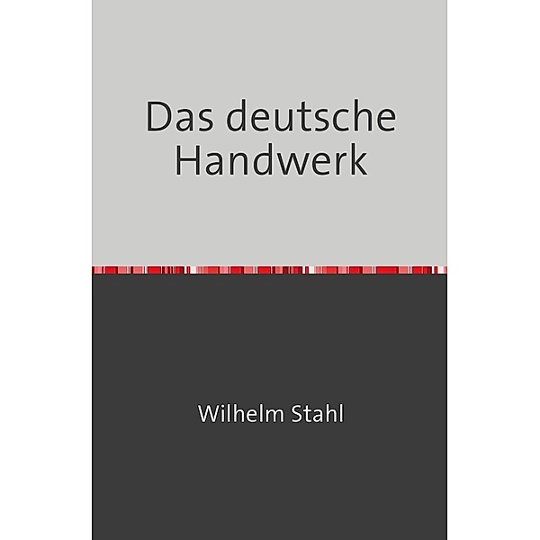 Das deutsche Handwerk, Wilhelm Stahl