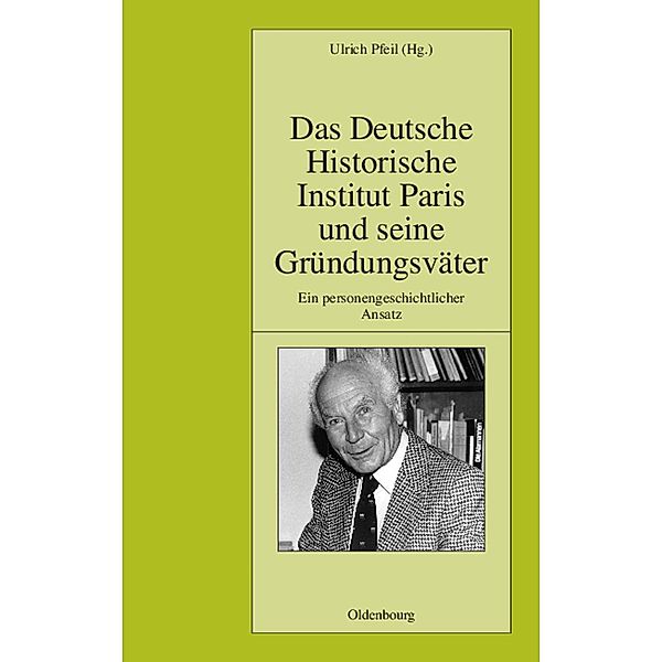 Das Deutsche Historische Institut Paris und seine Gründungsväter / Pariser Historische Studien Bd.86