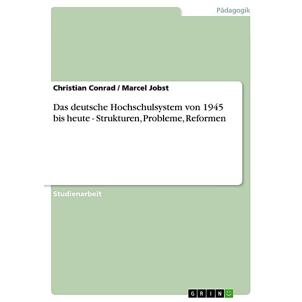 Das deutsche Hochschulsystem von 1945 bis heute - Strukturen, Probleme, Reformen, Christian Conrad, Marcel Jobst