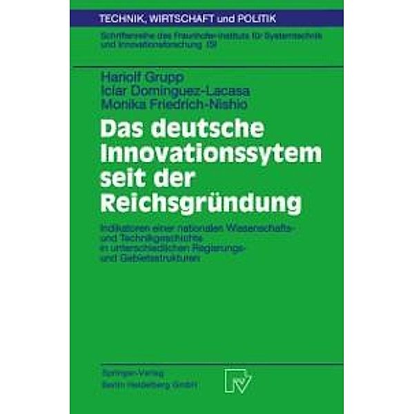 Das deutsche Innovationssystem seit der Reichsgründung / Technik, Wirtschaft und Politik Bd.48, Hariolf Grupp, Iciar Dominguez-Lacasa, Monika Friedrich-Nishio