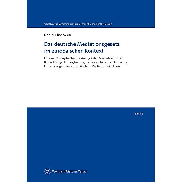 Das deutsche Mediationsgesetz im europäischen Kontext / Schriften zur Mediation und außergerichtlichen Konfliktlösung Bd.5, Daniel Elias Serbu