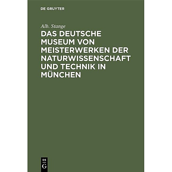 Das Deutsche Museum von Meisterwerken der Naturwissenschaft und Technik in München / Jahrbuch des Dokumentationsarchivs des österreichischen Widerstandes, Alb. Stange