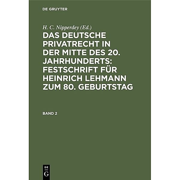 Das deutsche Privatrecht in der Mitte des 20. Jahrhunderts: Festschrift für Heinrich Lehmann zum 80. Geburtstag. Band 2