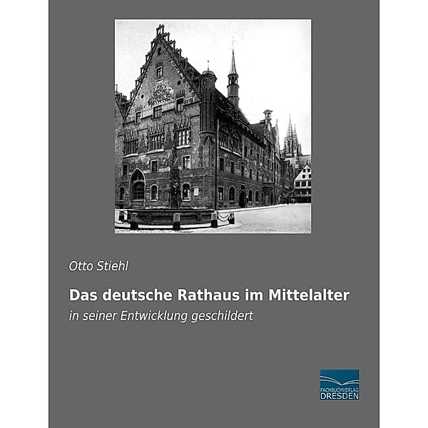 Das deutsche Rathaus im Mittelalter, Otto Stiehl