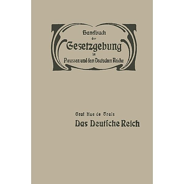 Das Deutsche Reich / Handbuch der Gesetzgebung in Preussen und dem deutschen Reiche Bd.1, Hue de Grais