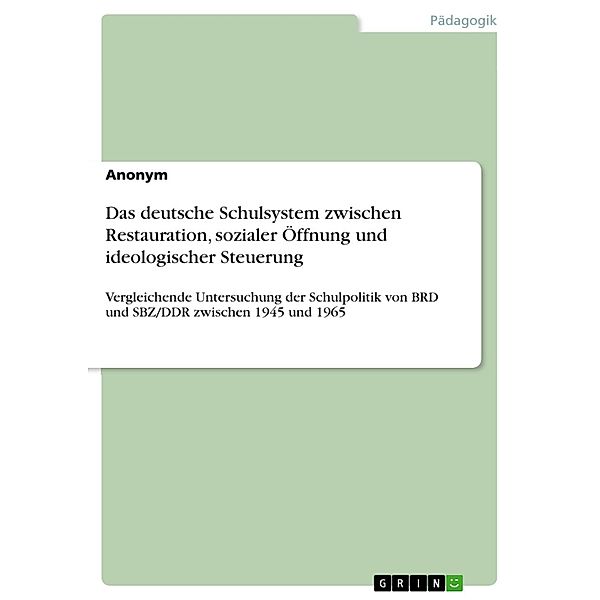 Das deutsche Schulsystem zwischen Restauration, sozialer Öffnung und ideologischer Steuerung