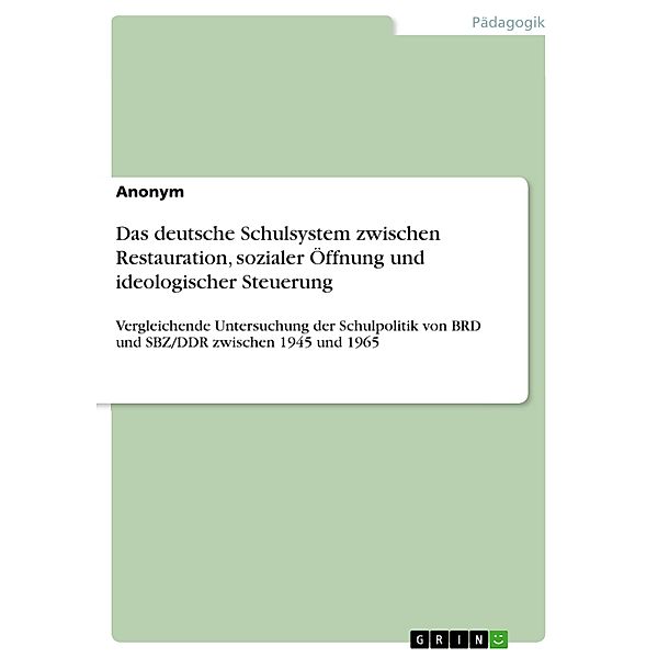 Das deutsche Schulsystem zwischen Restauration, sozialer Öffnung und ideologischer Steuerung