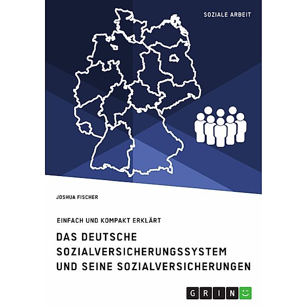 Das deutsche Sozialversicherungssystem und seine fünf Sozialversicherungen, Joshua Fischer