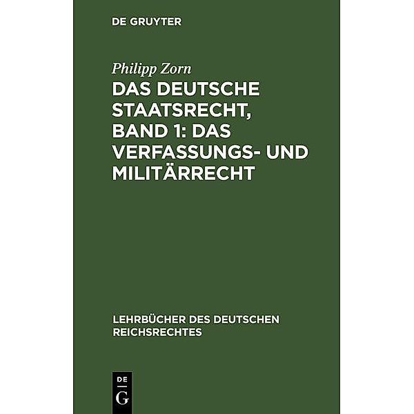 Das deutsche Staatsrecht, Band 1: Das Verfassungs- und Militärrecht, Philipp Zorn