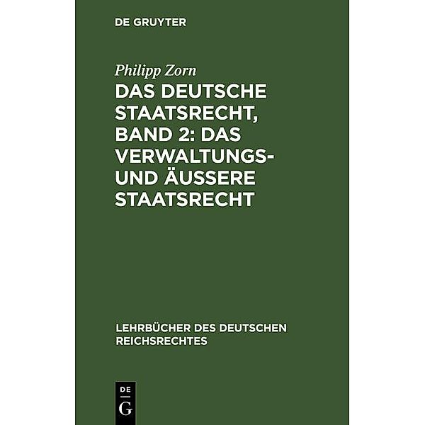 Das deutsche Staatsrecht, Band 2: Das Verwaltungs- und äussere Staatsrecht, Philipp Zorn