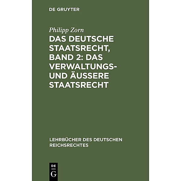 Das deutsche Staatsrecht, Band 2: Das Verwaltungs- und äussere Staatsrecht, Philipp Zorn