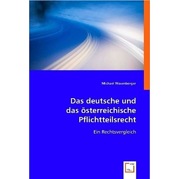 Das deutsche und das österreichische Pflichtteilsrecht, Michael Waxenberger