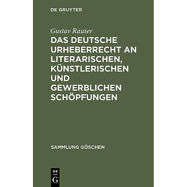 Das deutsche Urheberrecht an literarischen, künstlerischen und gewerblichen Schöpfungen, Gustav Rauter