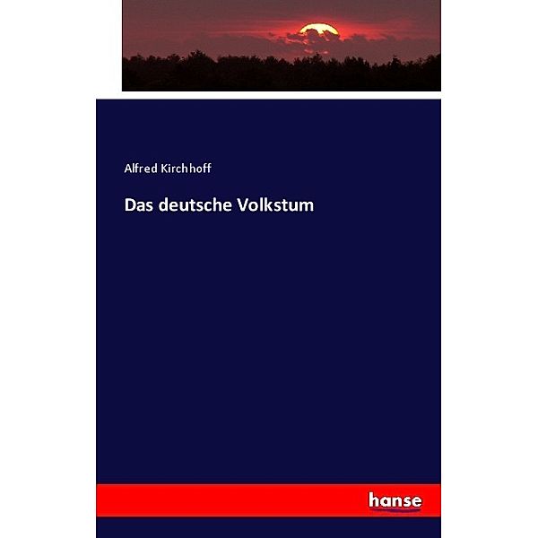 Das deutsche Volkstum, Alfred Kirchhoff