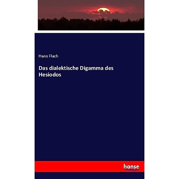 Das dialektische Digamma des Hesiodos, Hans Flach