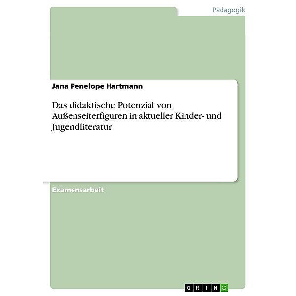 Das didaktische Potenzial von Außenseiterfiguren in aktueller Kinder- und Jugendliteratur, Jana Penelope Hartmann