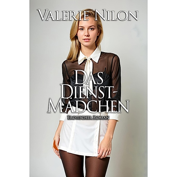 Das Dienstmädchen / Edition Edelste Erotik, Valerie Nilon