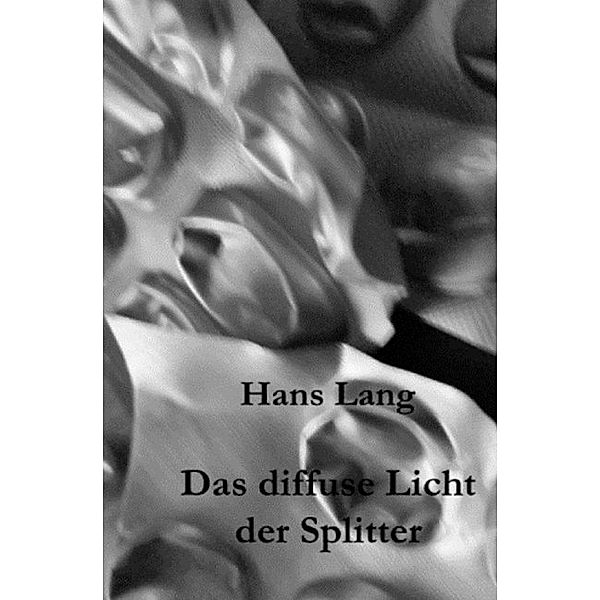 Das diffuse Licht der Splitter, Hans Lang