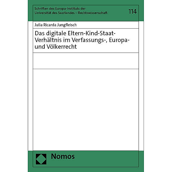Das digitale Eltern-Kind-Staat-Verhältnis im Verfassungs-, Europa- und Völkerrecht, Julia Ricarda Jungfleisch