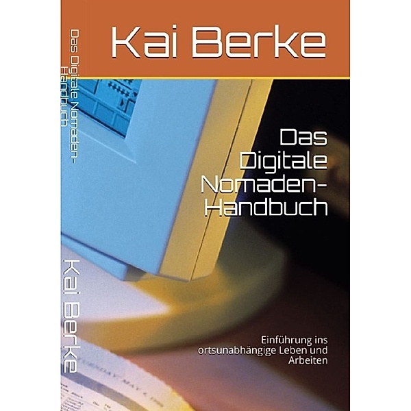 Das Digitale Nomaden- Handbuch, Kai Berke