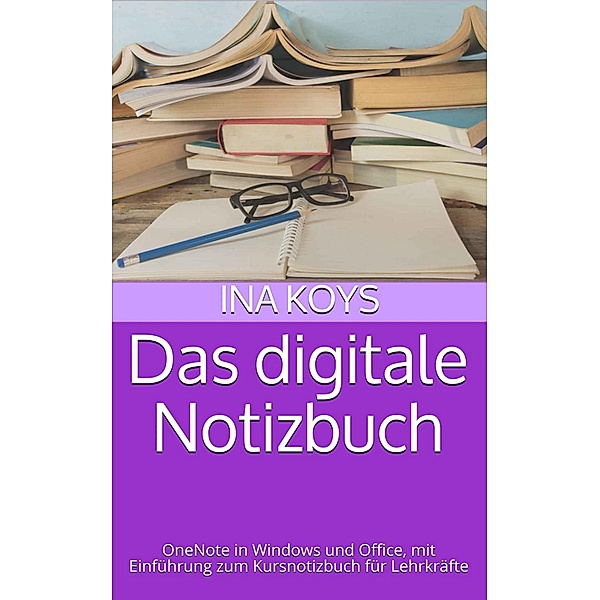 Das digitale Notizbuch / Kurz & Knackig Bd.23, Ina Koys