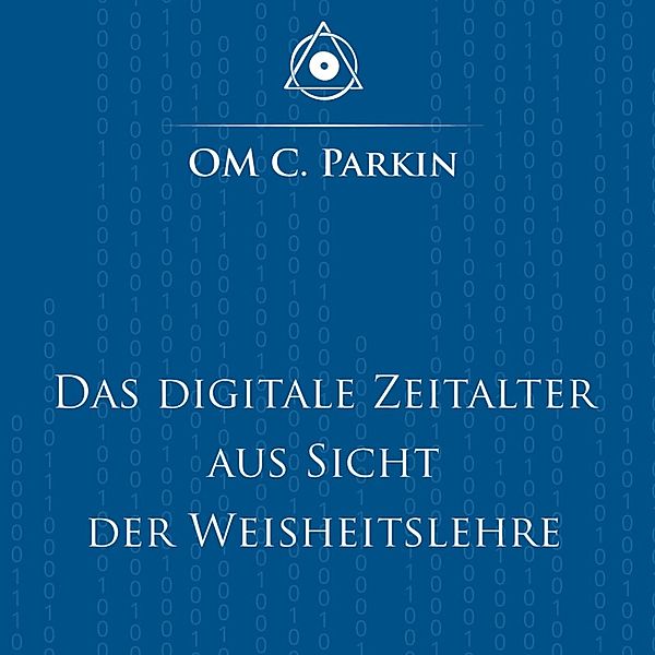 Das digitale Zeitalter aus Sicht der Weisheitslehre, Om C. Parkin