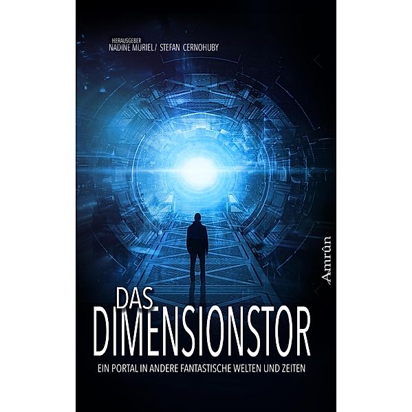 Das Dimensionstor: Ein Portal in andere fantastische Welten und Zeiten, T. S. Orgel, Marion Jaggi, Günther Kienle, Navina Kleemann, Al Rey, Nicola Sadelkow, Juliane Schiesel, Günther Wirtz, Gerd Scherm, Ju Honisch, Vincent Voss, Robert Friedrich von Cube, Melanie Vogltanz, Manuela P. Forst, Thomas Heidemann, Brigitta Gronau