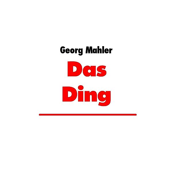 Das Ding, Georg Mahler