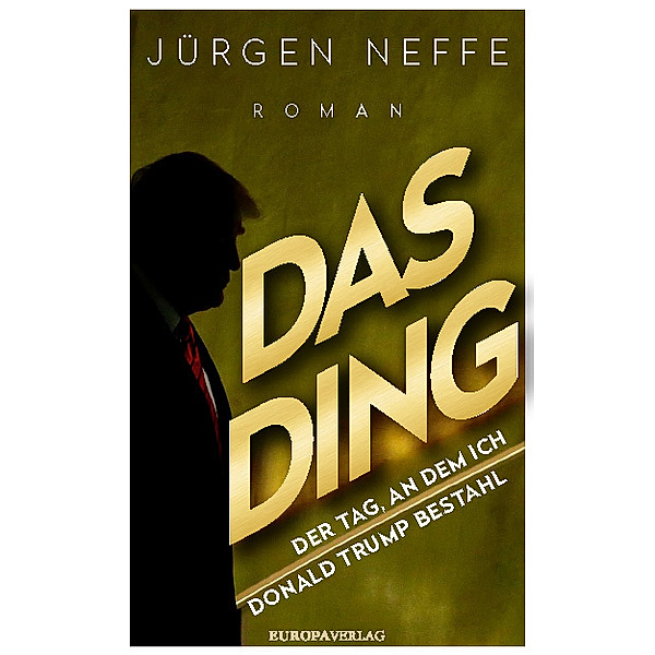 Das Ding - Der Tag, an dem ich Donald Trump bestahl, Jürgen Neffe