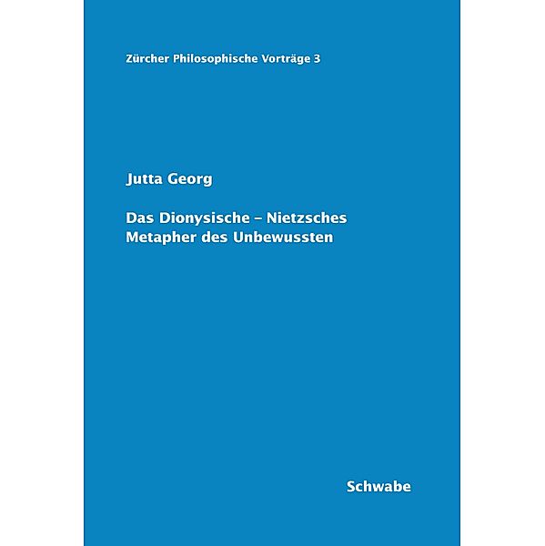 Das Dionysische - Nietzsches Metapher des Unbewussten / Zürcher Philosophische Vorträge Bd.3, Jutta Georg