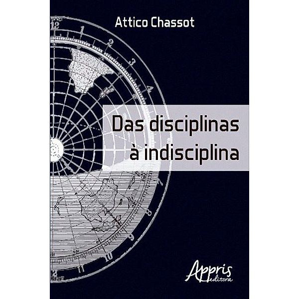 Das disciplinas à indisciplina / Educação e Pedagogia - Educação, Tecnologias e Transdisciplinaridades, Attico Chassot