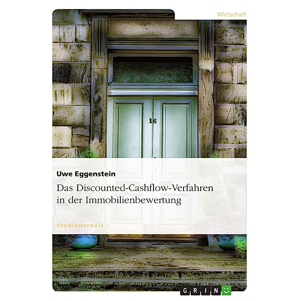 Das Discounted-Cashflow-Verfahren in der Immobilienbewertung, Uwe Eggenstein