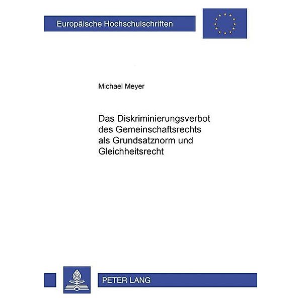 Das Diskriminierungsverbot des Gemeinschaftsrechts als Grundsatznorm und Gleichheitsrecht, Michael Meyer