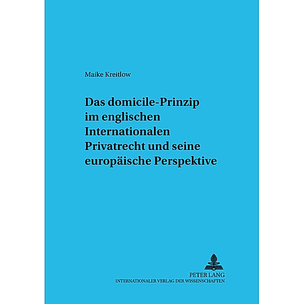 Das domicile-Prinzip im englischen Internationalen Privatrecht und seine europäische Perspektive, Maike Kreitlow