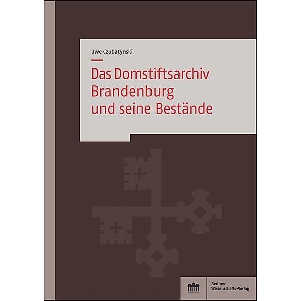 Das Domstiftsarchiv Brandenburg und seine Bestände, Uwe Czubatynski