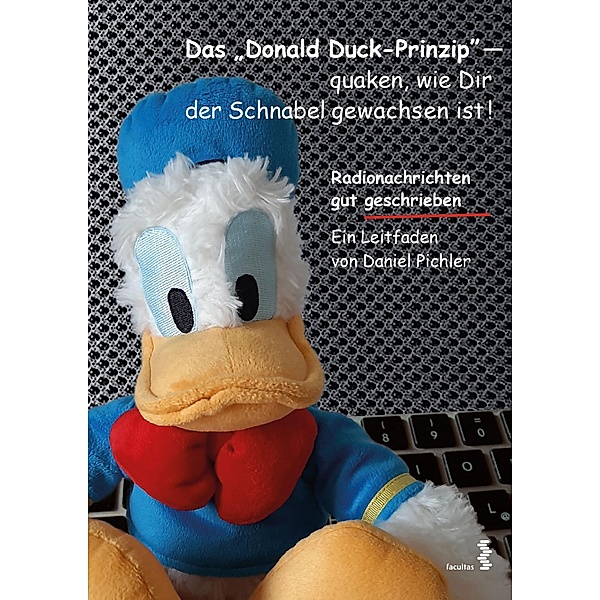 Das Donald Duck-Prinzip - quaken, wie Dir der Schnabel gewachsen ist!, Daniel Pichler