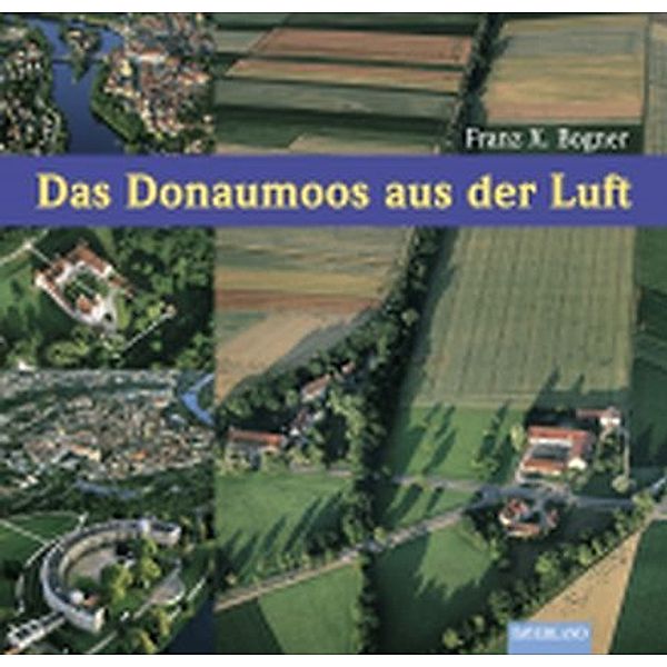 Das Donaumoos aus der Luft, Franz Xaver Bogner