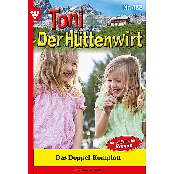 Das Doppel-Komplott / Toni der Hüttenwirt Bd.482, Friederike von Buchner