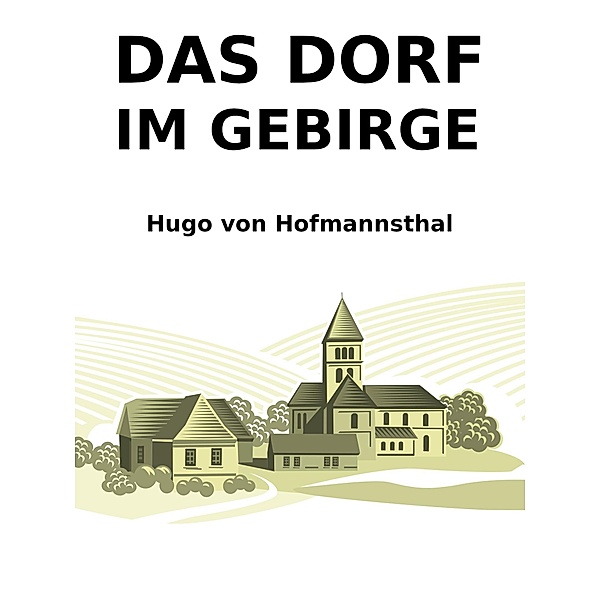 Das Dorf im Gebirge, Hugo von Hofmannsthal