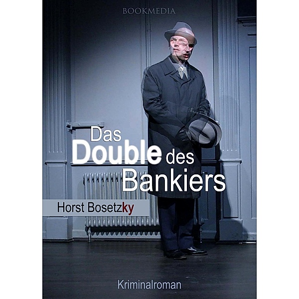 Das Double des Bankiers: Berlin Krimi, Horst (-ky) Bosetzky