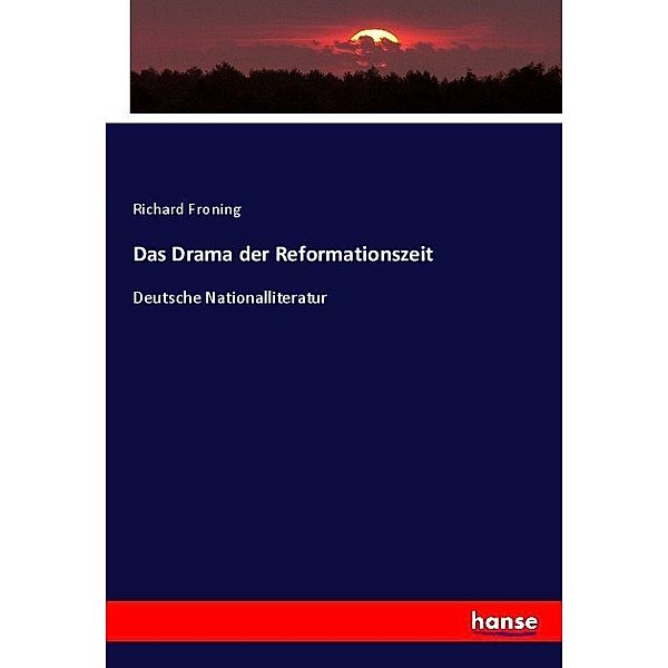 Das Drama der Reformationszeit, Richard Froning