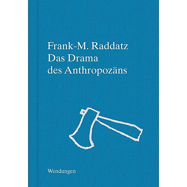Das Drama des Anthropozäns, Frank-M. Raddatz