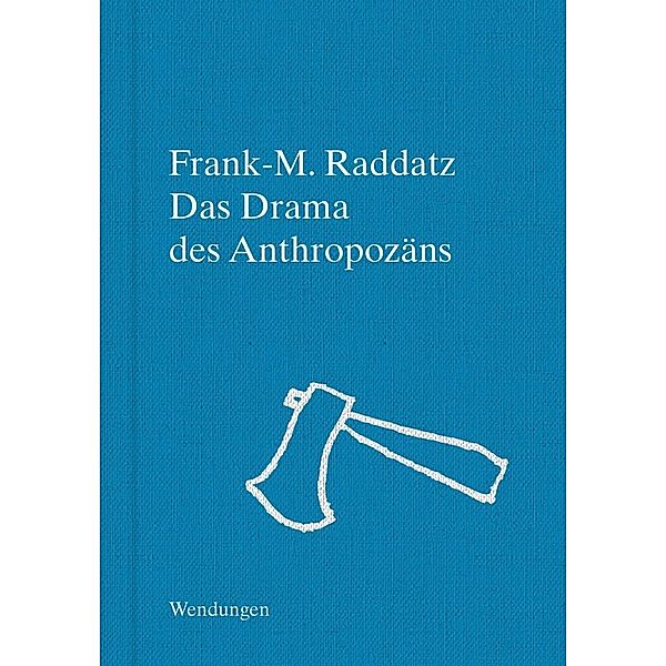 Das Drama des Anthropozäns, Frank-M. Raddatz