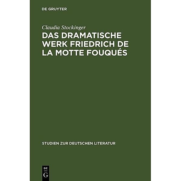 Das dramatische Werk Friedrich de la Motte Fouqués / Studien zur deutschen Literatur Bd.158, Claudia Stockinger