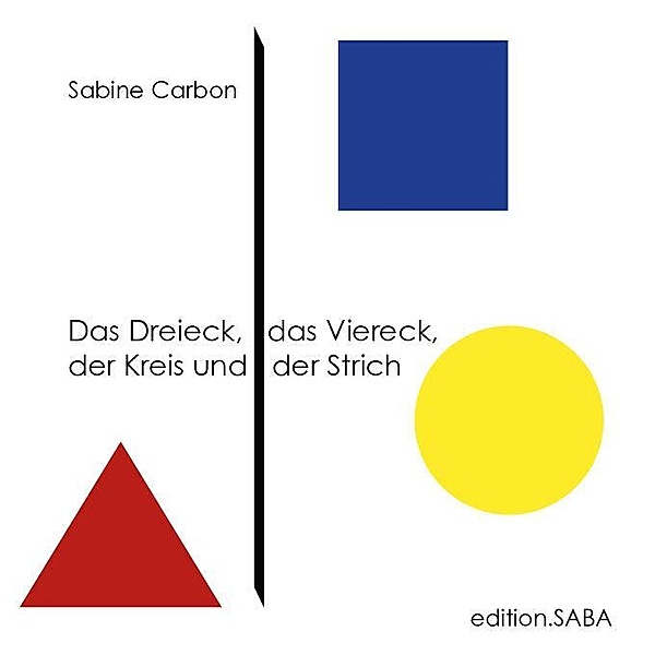 Das Dreieck, das Viereck, der Kreis und der Strich, Sabine Carbon