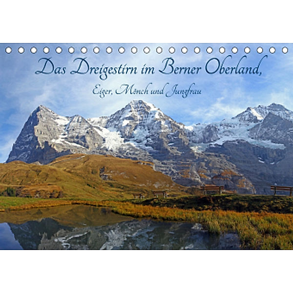 Das Dreigestirn im Berner Oberland. Eiger, Mönch und Jungfrau (Tischkalender 2021 DIN A5 quer), Gerhard Albicker