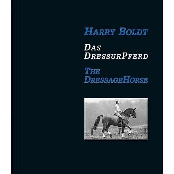 Das DressurPferd / The DressageHorse, Harry Boldt