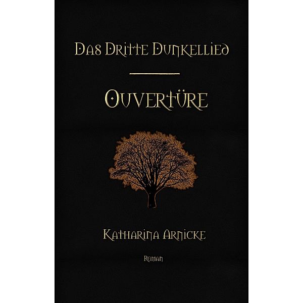 Das Dritte Dunkellied - Ouvertüre / Die Dunkellieder Bd.3, Katharina Arnicke