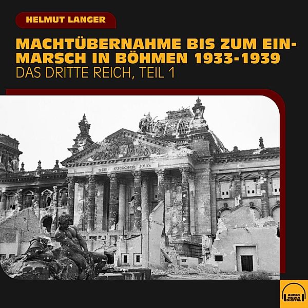 Das Dritte Reich - 1 - Machtübernahme bis zum Einmarsch in Böhmen 1933-1939 (Das Dritte Reich - Teil 1), Helmut Langer