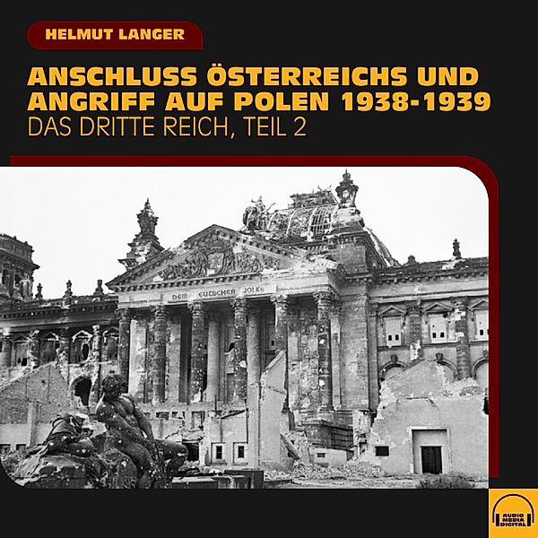 Das Dritte Reich - 2 - Anschluss Österreichs und Angriff auf Polen 1938-1939 (Das Dritte Reich - Teil 2), Helmut Langer